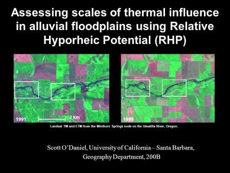 19911999 2 km Landsat TM and ETM from the Minthorn Springs node on the Umatilla River, Oregon. Assessing scales of thermal influence in alluvial floodplains.