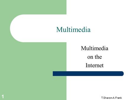 T.Sharon-A.Frank 1 Multimedia on the Internet. 2 T.Sharon-A.Frank Is the Internet Real-Time (MM)?