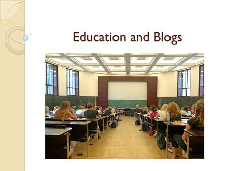 Education and Blogs. What is a blog? Known as a web log. One can write about anything they want and publish it online. Others can read the blog on the.