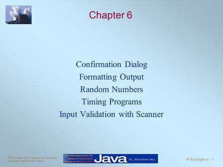 ©The McGraw-Hill Companies, Inc. Permission required for reproduction or display. 4 th Ed Chapter 6 - 1 Chapter 6 Confirmation Dialog Formatting Output.