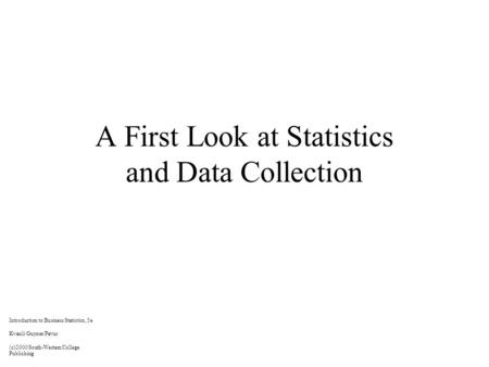 A First Look at Statistics and Data Collection Introduction to Business Statistics, 5e Kvanli/Guynes/Pavur (c)2000 South-Western College Publishing.