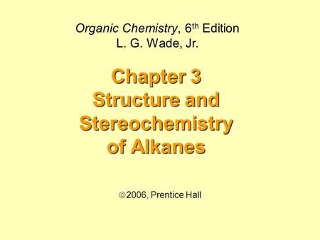 Chapter 3 Structure and Stereochemistry of Alkanes