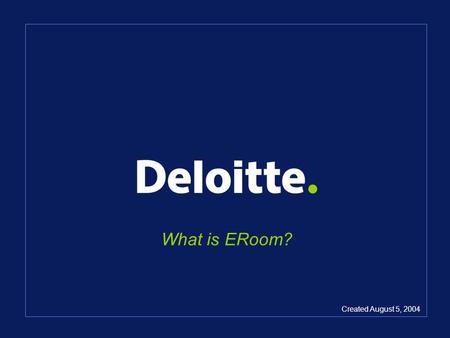 What is ERoom? Created August 5, 2004. Agenda How to log in Directory structure –RFI –Class directories –Team directories How to download/upload files.