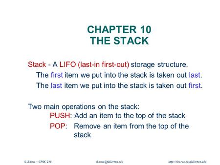 S. Barua – CPSC 240  CHAPTER 10 THE STACK Stack - A LIFO (last-in first-out) storage structure. The.