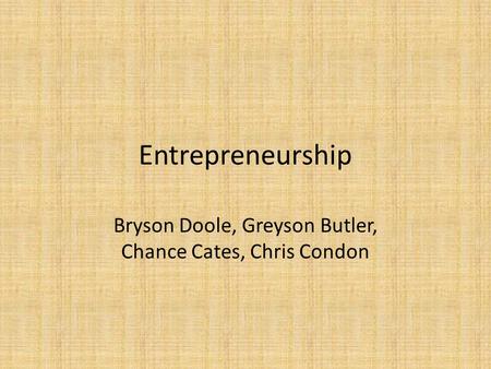 Entrepreneurship Bryson Doole, Greyson Butler, Chance Cates, Chris Condon.