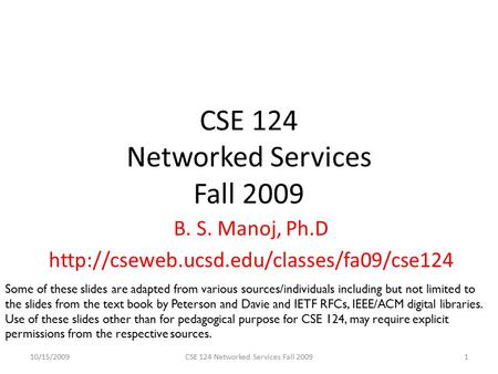 CSE 124 Networked Services Fall 2009 B. S. Manoj, Ph.D  10/15/20091CSE 124 Networked Services Fall 2009 Some.