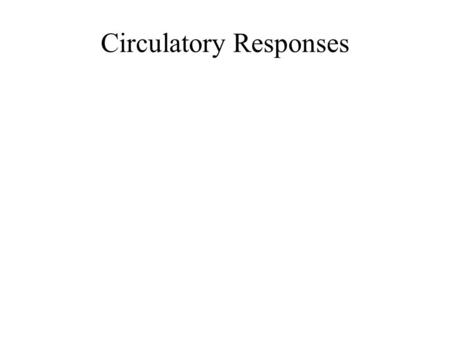 Circulatory Responses. Purpose transport oxygen to tissues transport of nutrients to tissues removal of wastes regulation of body temperature.