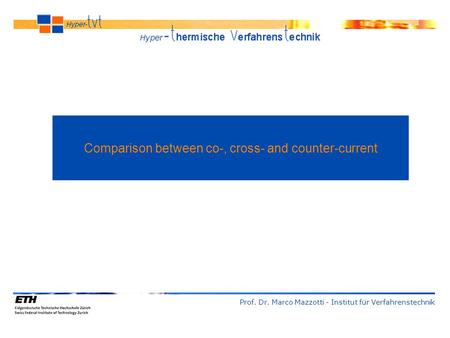 Comparison between co-, cross- and counter-current Prof. Dr. Marco Mazzotti - Institut für Verfahrenstechnik.