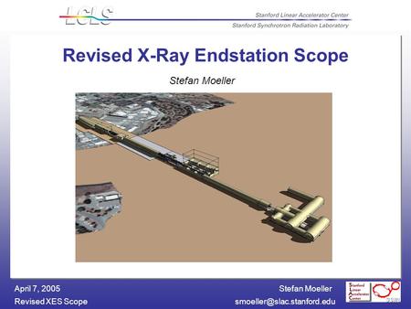 Stefan Moeller Revised XES April 7, 2005 Revised X-Ray Endstation Scope Stefan Moeller.