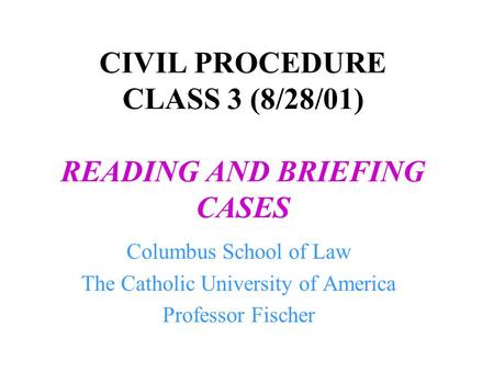 CIVIL PROCEDURE CLASS 3 (8/28/01) READING AND BRIEFING CASES