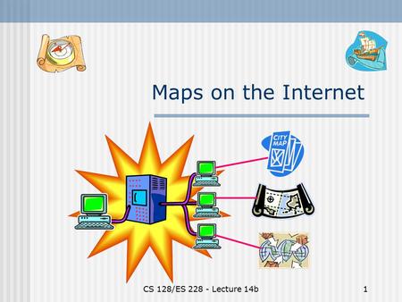 CS 128/ES 228 - Lecture 14b1 Maps on the Internet.