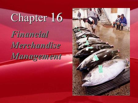 16 Chapter 16 Financial Merchandise Management. Chapter Objectives  To explain the determination of inventory needed in dollar merchandise planning 