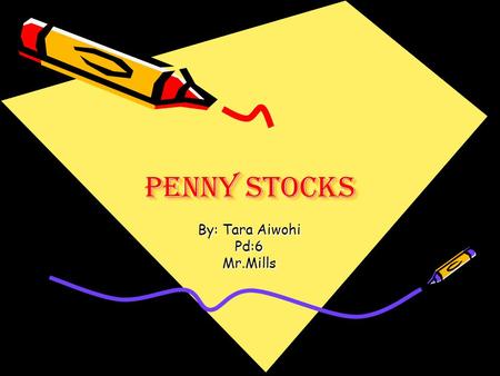 Penny Stocks By: Tara Aiwohi Pd:6Mr.Mills. What are penny stocks? common stock that trades for less than $5 a share and is traded over the counter through.