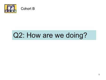 1 Cohort B Q2: How are we doing?. 2 Reviewing Outcomes  What percent of students are reaching benchmark goals in each grade level?  What percent of.