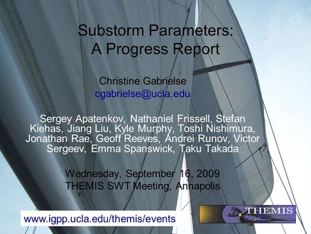 Substorm Parameters: A Progress Report Christine Gabrielse Sergey Apatenkov, Nathaniel Frissell, Stefan Kiehas, Jiang Liu, Kyle Murphy,