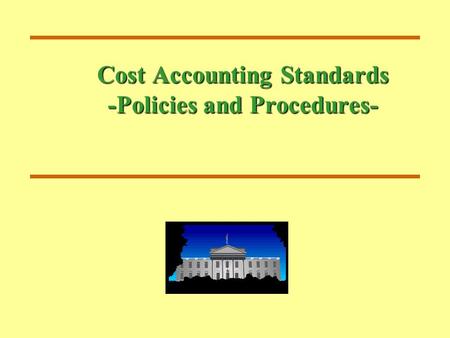 Cost Accounting Standards -Policies and Procedures-