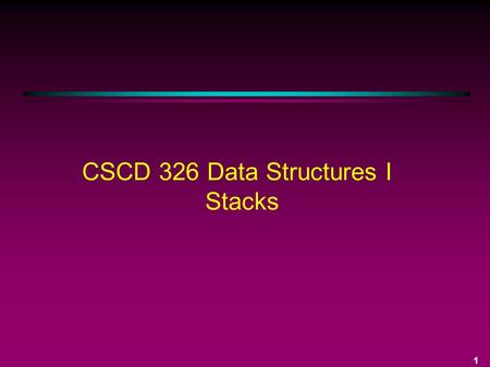 1 CSCD 326 Data Structures I Stacks. 2 Data Type Stack Most basic property: last item in (most recently inserted) is first item out LIFO - last in first.