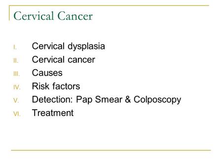 Cervical Cancer Cervical dysplasia Cervical cancer Causes Risk factors