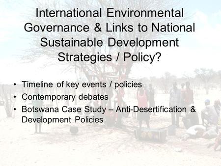 International Environmental Governance & Links to National Sustainable Development Strategies / Policy? Timeline of key events / policies Contemporary.