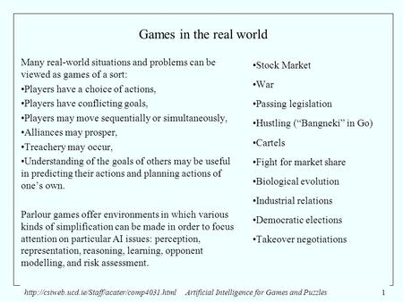 Artificial Intelligence for Games and Puzzles1 Games in the real world Many real-world situations and problems.