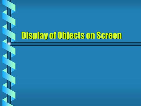 Display of Objects on Screen. COUNTERS b A horizontal counter represents the horizontal position of the monitor’s electron beam. b A vertical counter.