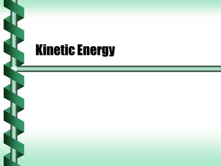 Kinetic Energy. Origin of Work  Work describes a process.  Where does work come from, and go to?  The ability to do work can come from our bodies,