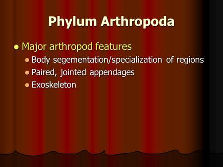 Phylum Arthropoda Major arthropod features Major arthropod features Body segementation/specialization of regions Body segementation/specialization of regions.