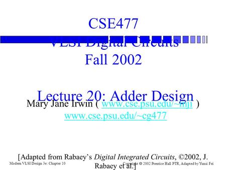 CSE477 VLSI Digital Circuits Fall 2002 Lecture 20: Adder Design