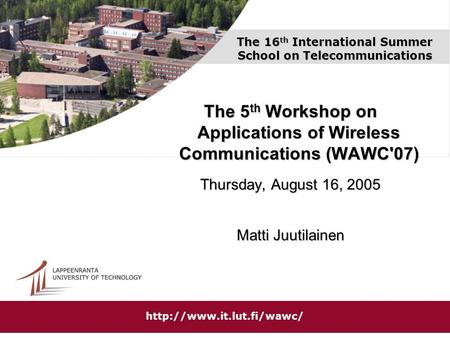 The 16 th International Summer School on Telecommunications The 5 th Workshop on Applications of Wireless Communications (WAWC'07) Thursday, August 16,