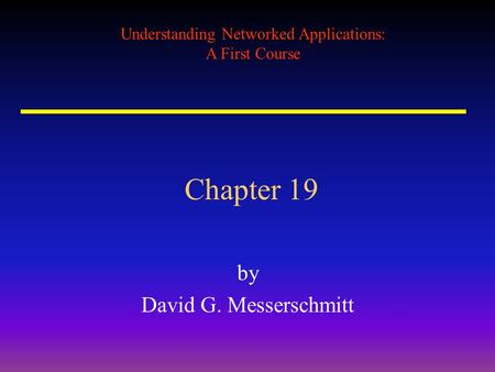 Understanding Networked Applications: A First Course Chapter 19 by David G. Messerschmitt.