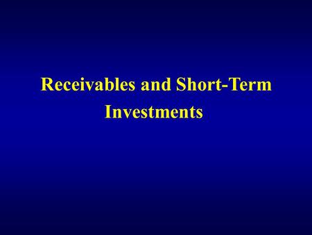 Receivables and Short-Term Investments. Learning Objective 1 Understand short-term investments.