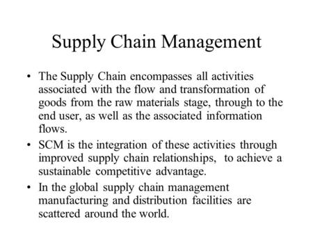 Supply Chain Management The Supply Chain encompasses all activities associated with the flow and transformation of goods from the raw materials stage,