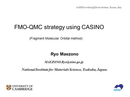 FMO-QMC strategy using CASINO Ryo Maezono National Institute for Materials Science, Tsukuba, Japan. (Fragment Molecular Orbital.