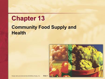 Mosby items and derived items © 2006 by Mosby, Inc. Slide 1 Chapter 13 Community Food Supply and Health.