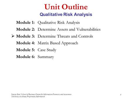 Sanjay Goel, School of Business/Center for Information Forensics and Assurance University at Albany Proprietary Information 1 Unit Outline Qualitative.