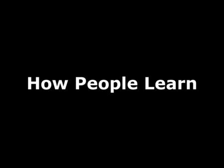 How People Learn. Conclusion 1: Henri Poincaré “We must, for example, use language, and our language is necessarily steeped in preconceived ideas. Only.