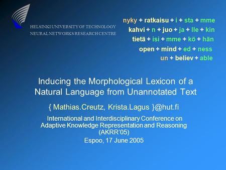 HELSINKI UNIVERSITY OF TECHNOLOGY NEURAL NETWORKS RESEARCH CENTRE Inducing the Morphological Lexicon of a Natural Language from Unannotated Text { Mathias.Creutz,