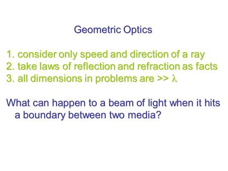 Geometric Optics consider only speed and direction of a ray