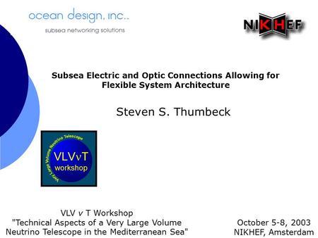 Steven S. Thumbeck October 5-8, 2003 NIKHEF, Amsterdam VLV ν T Workshop Technical Aspects of a Very Large Volume Neutrino Telescope in the Mediterranean.