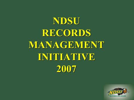 NDSU RECORDS MANAGEMENT INITIATIVE 2007