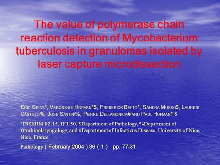 The value of polymerase chain reaction detection of Mycobacterium tuberculosis in granulomas isolated by laser capture microdissection E RIC S ELVA *,