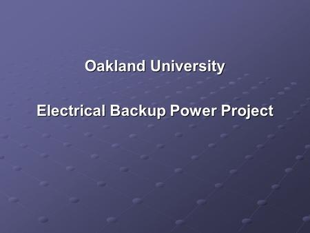 Oakland University Electrical Backup Power Project.