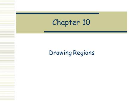 Chapter 10 Drawing Regions. Pictures  Drawing Pictures Pictures are composed of Regions o Regions are composed of shapes Pictures add Color data Picture.