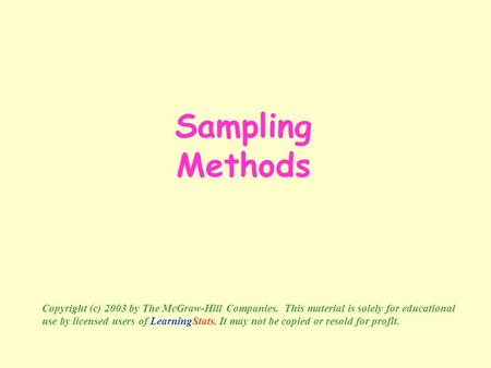 Sampling Methods Copyright (c) 2003 by The McGraw-Hill Companies. This material is solely for educational use by licensed users of LearningStats. It may.