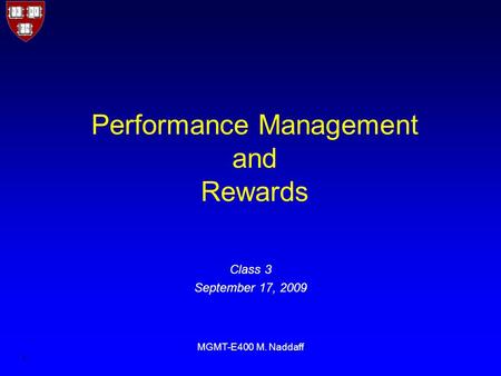 1 MGMT-E400 M. Naddaff Performance Management and Rewards Class 3 September 17, 2009.