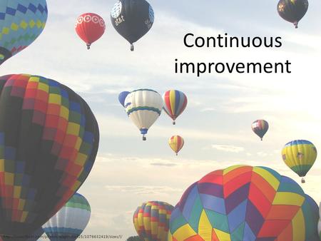 Continuous improvement.