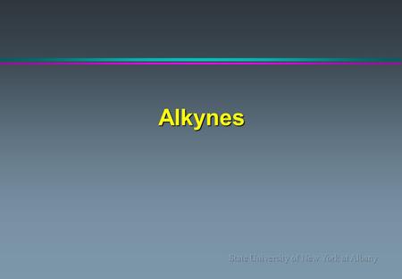 Alkynes.