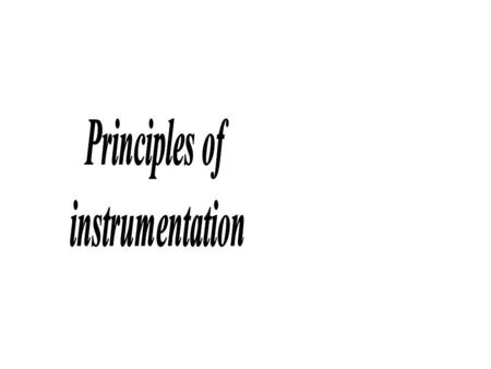 Principles of instrumentation.