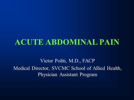 ACUTE ABDOMINAL PAIN Victor Politi, M.D., FACP