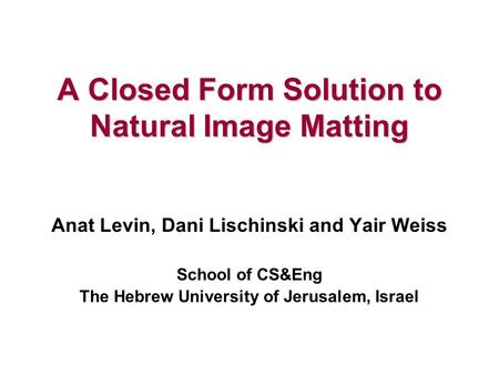 A Closed Form Solution to Natural Image Matting